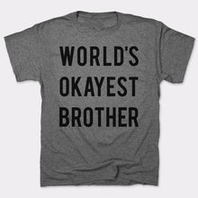 Load image into Gallery viewer, World&#39;s Okayest Brother T-Shirt (Mens)