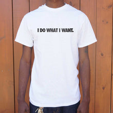 Load image into Gallery viewer, I Do What I Want T-Shirt (Mens)