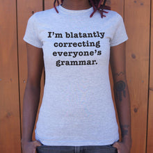Load image into Gallery viewer, I'm Blatantly Correcting Everyone's Grammar T-Shirt (Ladies)