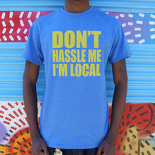 Load image into Gallery viewer, Don't Hassle Me I'm Local T-Shirt (Mens)