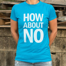 Load image into Gallery viewer, How About No T-Shirt (Ladies)