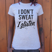Load image into Gallery viewer, I Don't Sweat I Glisten T-Shirt (Ladies)
