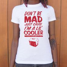 Load image into Gallery viewer, Don't Be Mad Cause I'm A Lil' Cooler T-Shirt (Ladies)
