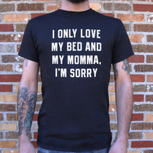 Load image into Gallery viewer, I Only Love My Bed And My Momma, I'm Sorry T-Shirt (Mens)