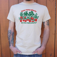 Load image into Gallery viewer, How Many Plants Are Too Many Plants T-Shirt (Mens)