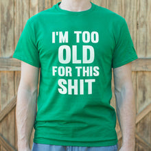 Load image into Gallery viewer, I'm Too Old For This Shit T-Shirt (Mens)