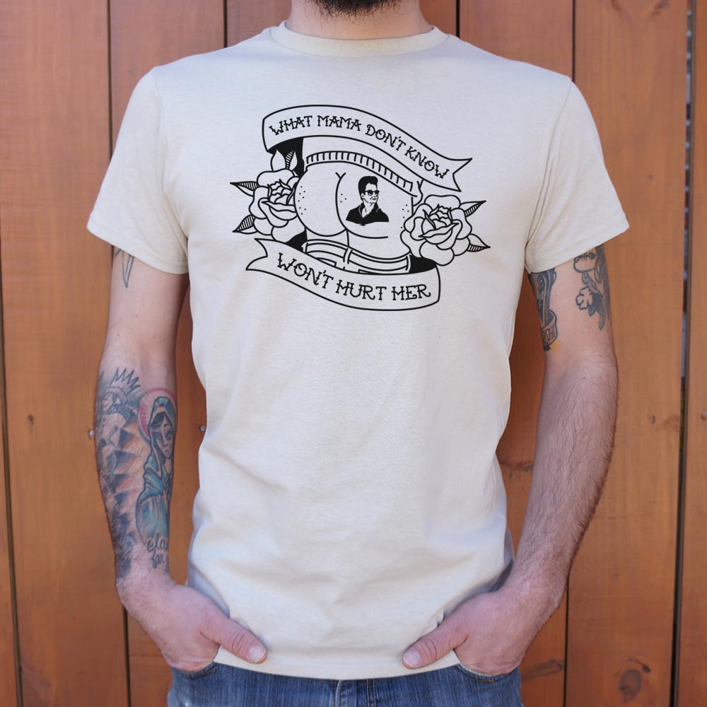 What Mama Don't Know Won't Hurt Her T-Shirt (Mens)