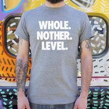 Load image into Gallery viewer, Whole. Nother. Level. T-Shirt (Mens)