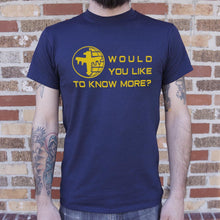 Load image into Gallery viewer, Would You Like To Know More T-Shirt (Mens)